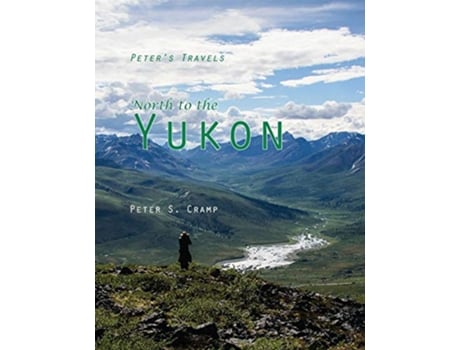 Livro North to the Yukon Peters Travels de Peter S Cramp (Inglês)