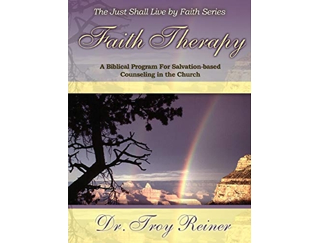 Livro Faith Therapy A Biblical Program for SalvationBased Counseling in the Church de Troy D Reiner (Inglês)