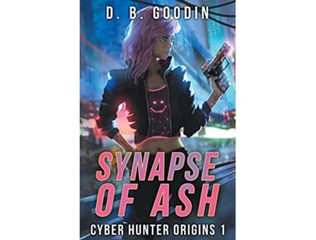 Livro Synapse of Ash Cyber Hunter Origins de D B Goodin (Inglês)