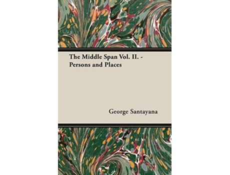 Livro The Middle Span Vol II Persons and Places de George Santayana (Inglês)