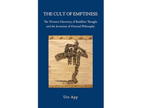 Livro The Cult of Emptiness the Western Discovery of Buddhist Thought and the Invention of Oriental Philosophy de Urs App (Inglês - Capa Dura)