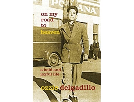 Livro On My Road to Heaven A Bold and Joyful Life de Ozzie Delgadillo (Inglês)