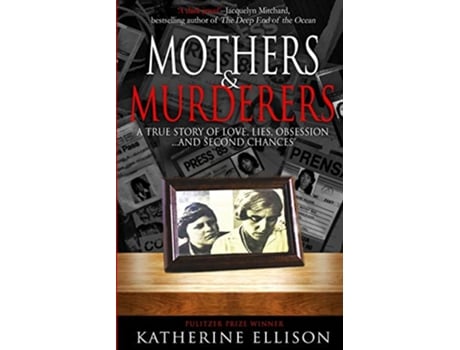 Livro MOTHERS AND MURDERERS A True Story Of Love Lies Obsession and Second Chances de Katherine Ellison (Inglês)