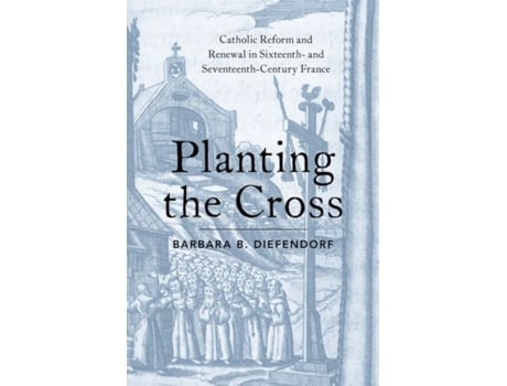 Livro planting the cross de diefendorf, barbara b. (professor emerita of history, professor emerita of history, boston university) (inglês)