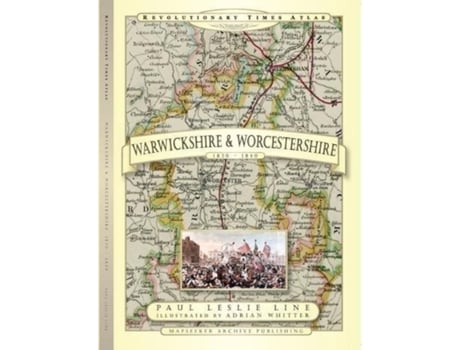 Livro revolutionary times atlas of warwickshire and worcestershire - 1830-1840 de paul leslie line (inglês)