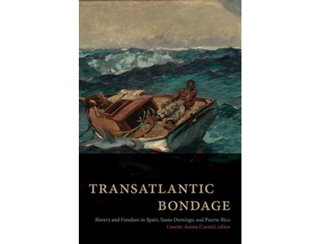 Livro Transatlantic Bondage Slavery and Freedom in Spain, Santo Domingo, and Puerto Rico de Corniel e Lissette Acosta (Inglês - Capa Dura)