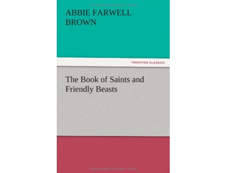 Livro The Book of Saints and Friendly Beasts de Abbie Farwell Brown (Inglês)