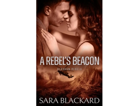 Livro A Rebels Beacon A Sweet Adventure Romance Alaskan Rebels de Sara Blackard (Inglês)