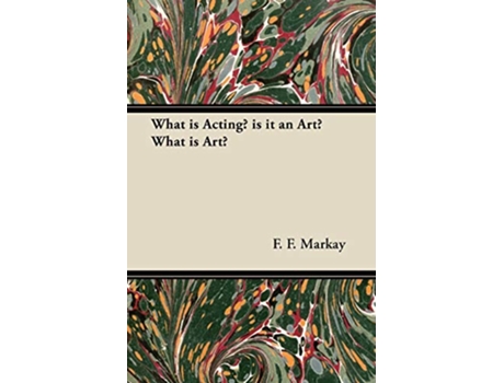 Livro What is Acting is it an Art What is Art de F F Markay (Inglês)