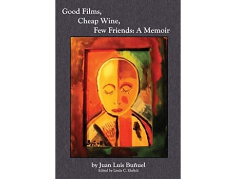 Livro Good Films Cheap Wine Few Friends A Memoir de Juan Luis Bunuel (Inglês)