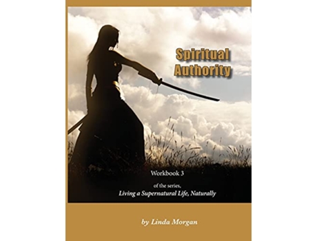 Livro Spiritual Authority Living a Supernatural Life Naturally Workbook 3 de Linda Morgan (Inglês)