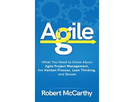 Livro Agile What You Need to Know About Agile Project Management the Kanban Process Lean Thinking and Scrum de Robert Mccarthy (Inglês - Capa Dura)