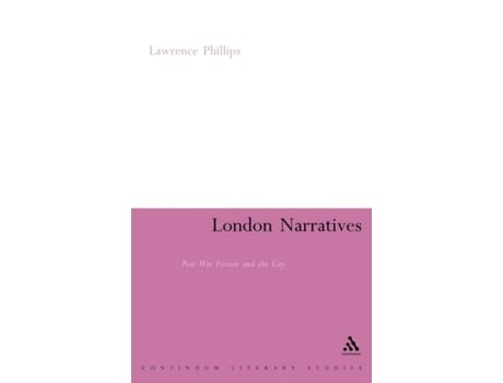 Livro London Narratives: Post-War Fiction and the City (Continuum Literary Studies) Lawrence Phillips (Inglês)