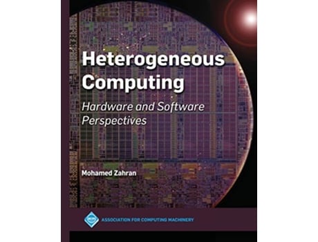 Livro Heterogeneous Computing Hardware and Software Perspectives Acm Books de Mohamed Zahran (Inglês)