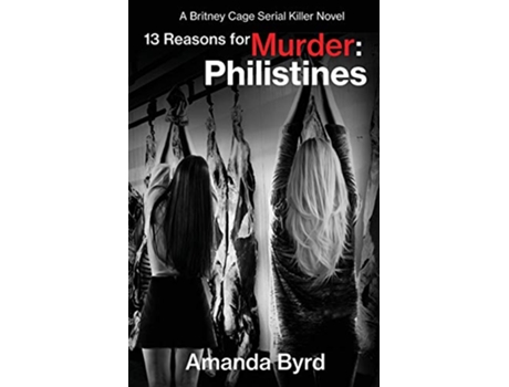 Livro 13 Reasons for Murder Philistines A Britney Cage Serial Killer Novel 13 Reasons for Murder 3 3 de Amanda Byrd (Inglês)