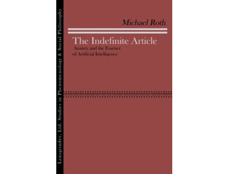 Livro The Indefinite Article Anxiety and the Essence of Artificial Intelligence de Michael Roth (Inglês)