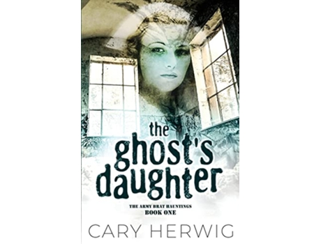 Livro The Ghosts Daughter The Army Brat Hauntings de Cary Herwig (Inglês)