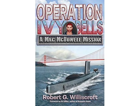 Livro Operation Ivy Bells A Mac McDowell Mission de Robert G Williscroft (Inglês)