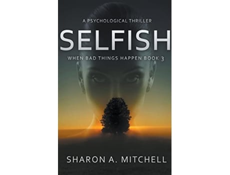 Livro Selfish A Psychological Thriller When Bad Things Happen de Dr Sharon A Mitchell (Inglês)