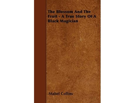 Livro The Blossom And The Fruit A True Story Of A Black Magician de Mabel Collins (Inglês)