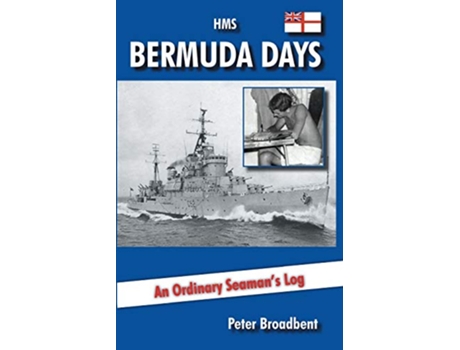 Livro HMS Bermuda Days An Ordinary Seamans Log de Peter Broadbent (Inglês)