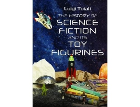 Livro History of Science Fiction and Its Toy Figurines de Luigi Toiati (Inglês - Capa Dura)