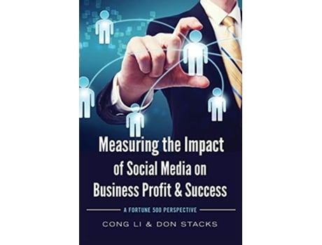 Livro Measuring the Impact of Social Media on Business Profit Success de Cong Li e Don Stacks (Inglês)