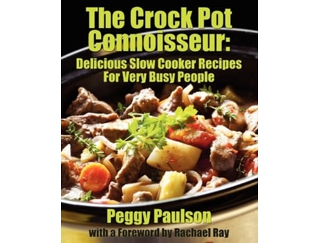 Livro The Crock Pot Connoisseur Delicious Slow Cooker Recipes For Very Busy People de Peggy Paulson (Inglês)