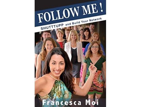 Livro Follow Me Shutttupp and build your network de Francesca Moi (Inglês)