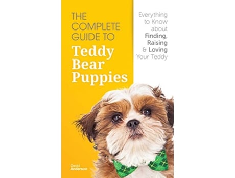 Livro The Complete Guide To Teddy Bear Puppies Everything to Know About Finding Raising and Loving your Teddy de David Anderson (Inglês)