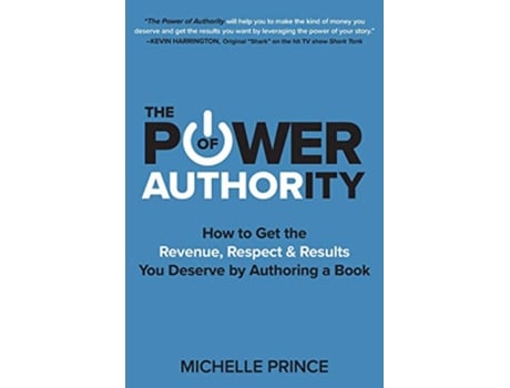 Livro The Power of Authority How to Get the Revenue Respect Results You Deserve by Authoring a Book de Michelle Prince (Inglês)