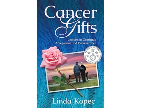 Livro Cancer Gifts Lessons in Gratitude Acceptance and Perseverance de Linda Kopec (Inglês)