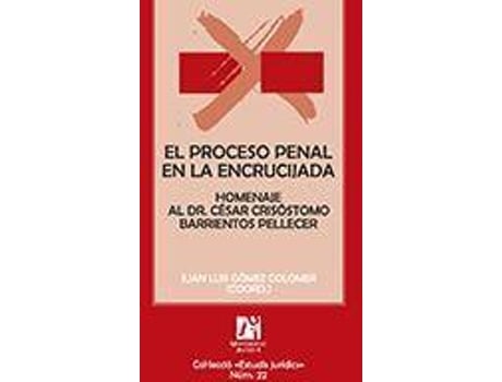 Livro El proceso penal en la encrucijada : homenaje al Dr. César Crisóstomo Barrientos Pellecer de General Rapporteur Juan-Luis Gómez Colomer (Espanhol)