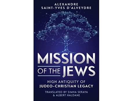 Livro MISSION OF THE JEWS HIGH ANTIQUITY OF JUDEOCHRISTIAN LEGACY de Alexandre SAINTYVES DALVEYDRE (Inglês)