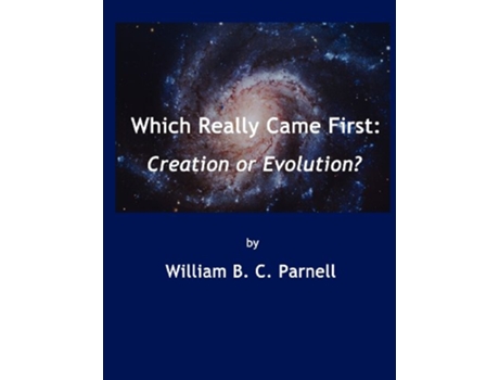 Livro Which Really Came First Creation or Evolution de William B C Parnell (Inglês)