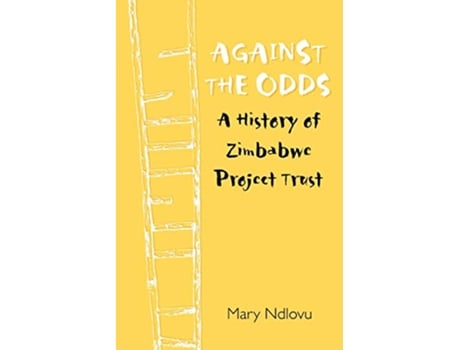 Livro Against the Odds a History of Zimbabwe Project A History of Zimbabwe Project de Mary Ndlovu (Inglês)