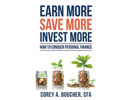 Livro Earn More Save More Invest More How to Conquer Personal Finance de Corey Boucher (Inglês)