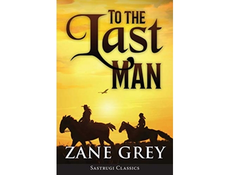 Livro To the Last Man ANNOTATED de Zane Grey (Inglês)