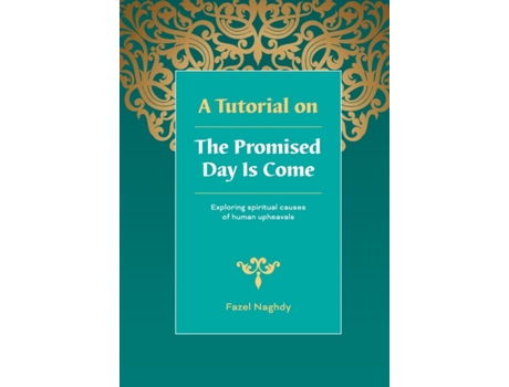 Livro A Tutorial on The Promised Day Is Come: Spiritual Causes of Human Upheavals Fazel Naghdy (Inglês)