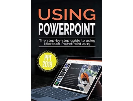 Livro Using PowerPoint 2019 The Stepbystep Guide to Using Microsoft PowerPoint 2019 3 Using Microsoft Office de Kevin Wilson (Inglês)