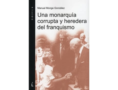 Livro Una Monarquía Corrupta Y Heredera Del Franquismo de Manuel Monge González (Espanhol)