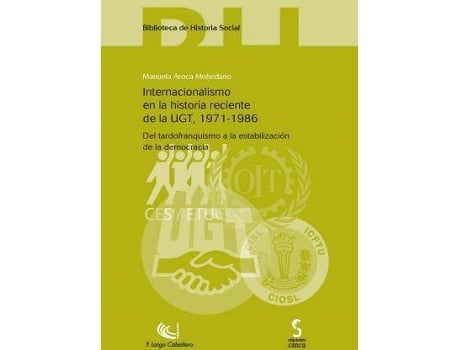 Livro Internacionalismo En La Historia Reciente de La Ugt (1971-1986) : del Tardofranquismo a la Estabilizaciaon de La Democracia de Manuela Aroca Mohedano (Espanhol)