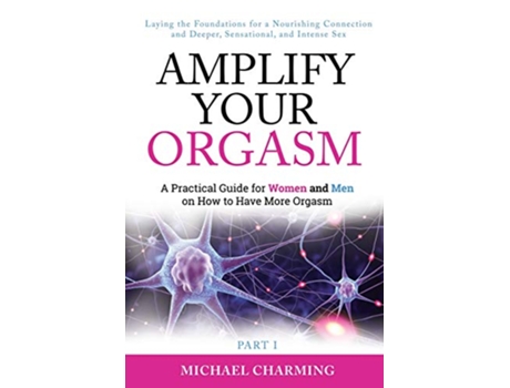 Livro Amplify Your Orgasm A Practical Guide for Women and Men on How to Have More Orgasm de Michael Charming (Inglês)