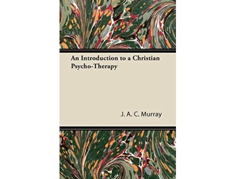 Livro An Introduction to a Christian PsychoTherapy de J A C Murray (Inglês)