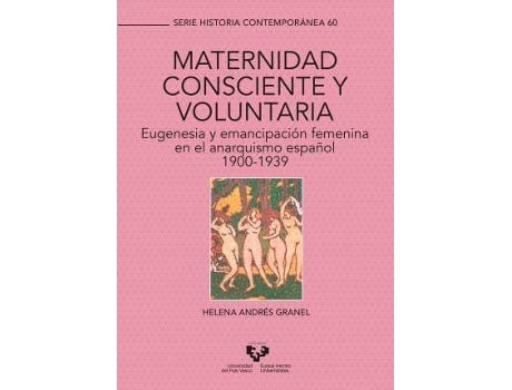 Livro Maternidad consciente y voluntaria : eugenesia y emancipación femenina en el anarquismo español, 1900-1939 de Helena Andrés Granel (Espanhol)