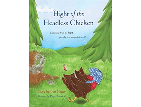 Livro Flight of the Headless Chicken Can Living from the Heart Give Chickens Wings that Work de Benjamin P Slager (Inglês)