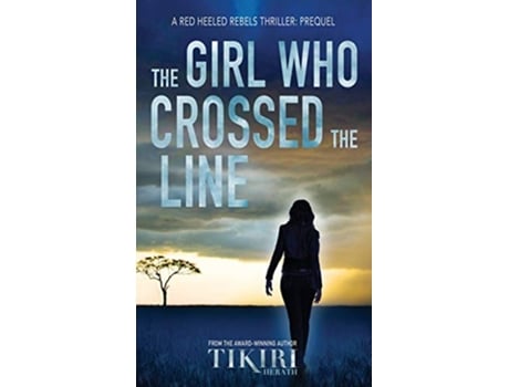 Livro The Girl Who Crossed the Line All she wanted was to belong Then she committed an unforgivable crime Red Heeled Rebels de Tikiri Herath (Inglês)