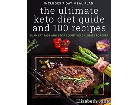 Livro The Ultimate Keto Diet Guide 100 Recipes Bonus 7 Day Meal Planner Burn Fat Fast Stop Counting de Elizabeth Jane (Inglês)