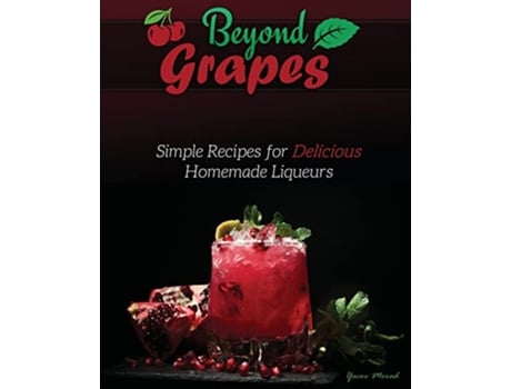 Livro Beyond Grapes Simple Recipes for Delicious Homemade Liqueurs de Yacov Morad (Inglês)