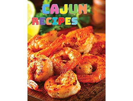 Livro Rustic Cajun Cookbook Discover the Heart of Southern Cooking with Delicious Cajun Recipes de Fried (Inglês)